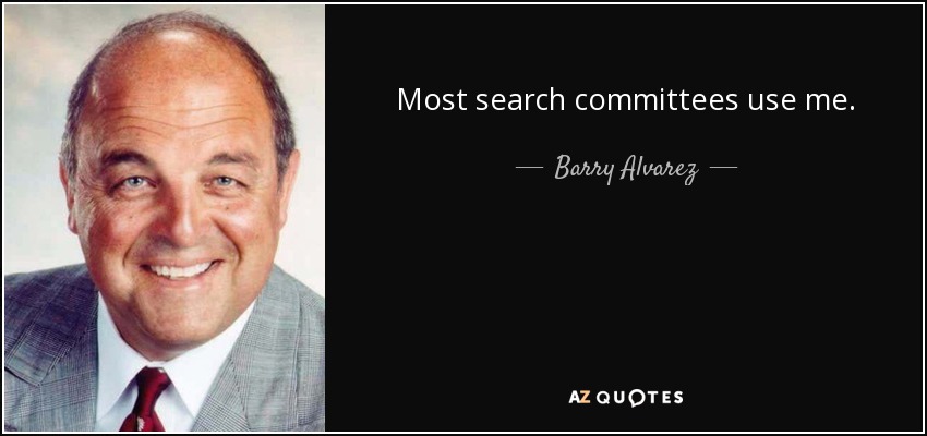 Most search committees use me. - Barry Alvarez