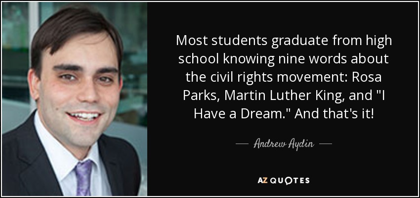 Most students graduate from high school knowing nine words about the civil rights movement: Rosa Parks, Martin Luther King, and 