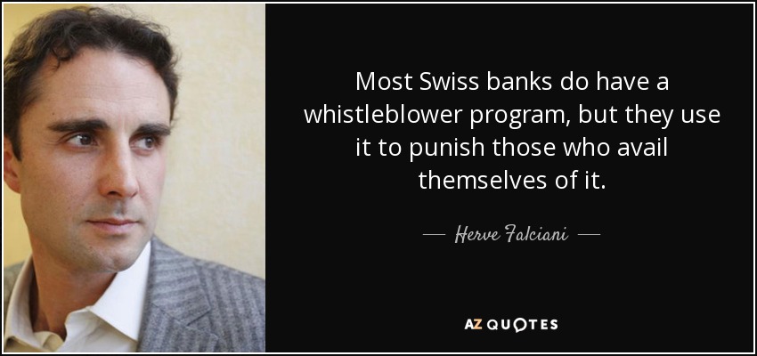 Most Swiss banks do have a whistleblower program, but they use it to punish those who avail themselves of it. - Herve Falciani