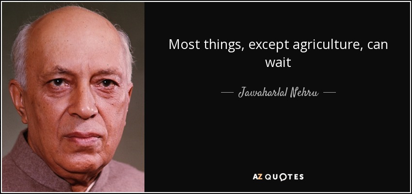 Most things, except agriculture, can wait - Jawaharlal Nehru