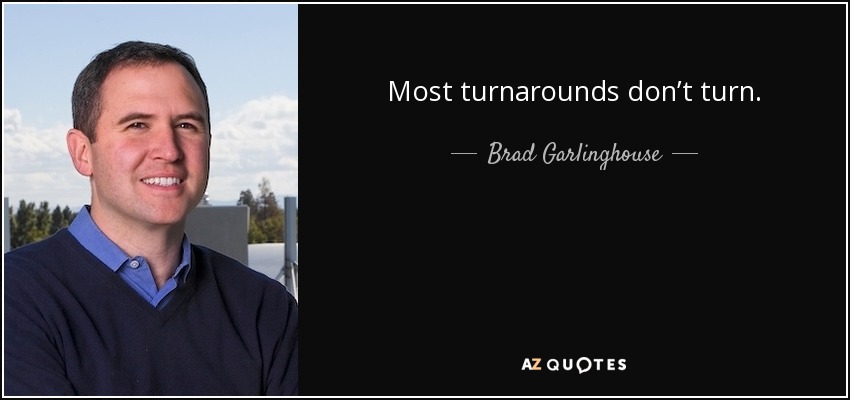 Most turnarounds don’t turn. - Brad Garlinghouse