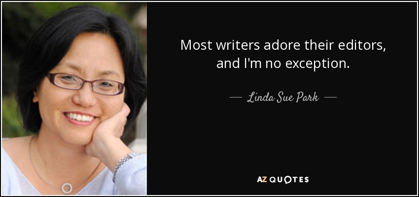 Most writers adore their editors, and I'm no exception. - Linda Sue Park