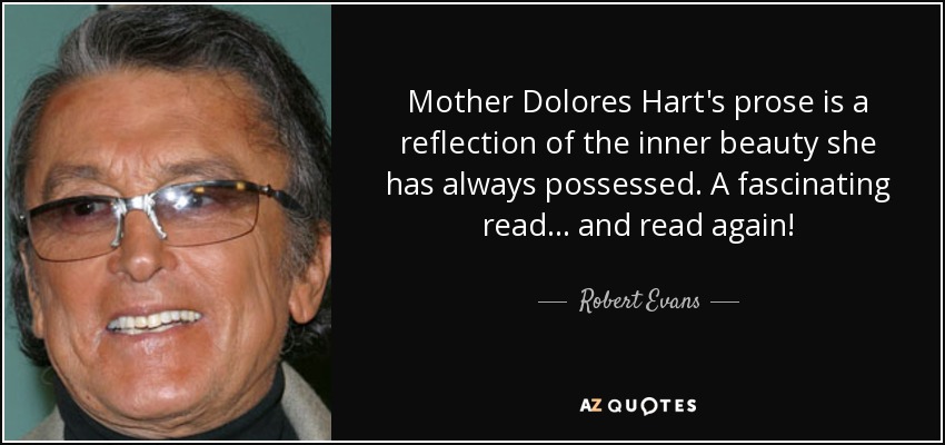 Mother Dolores Hart's prose is a reflection of the inner beauty she has always possessed. A fascinating read... and read again! - Robert Evans