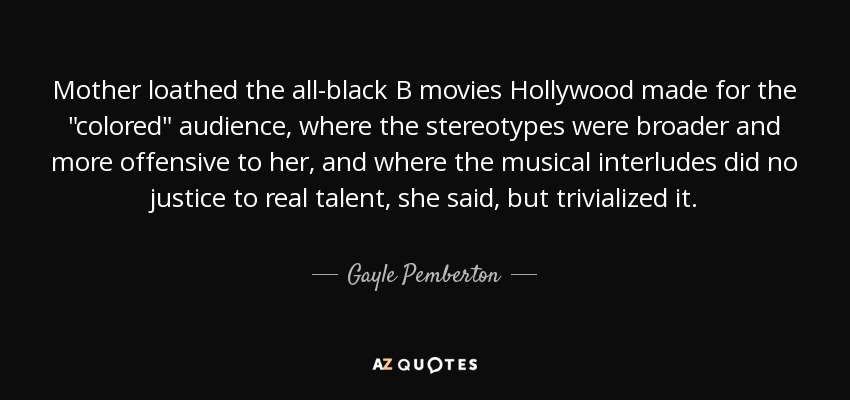 Mother loathed the all-black B movies Hollywood made for the 