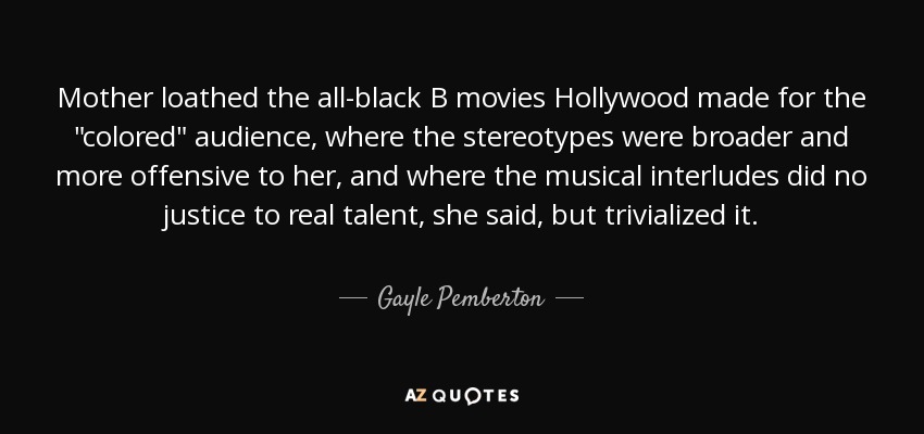 Mother loathed the all-black B movies Hollywood made for the 