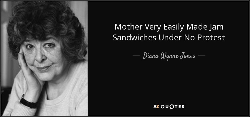 Mother Very Easily Made Jam Sandwiches Under No Protest - Diana Wynne Jones