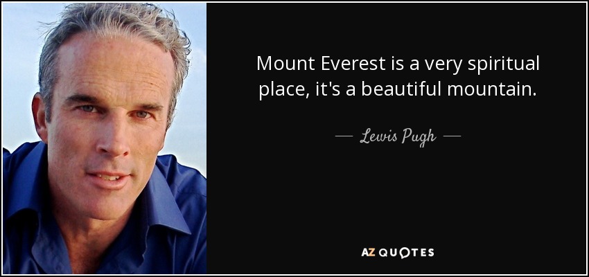 Mount Everest is a very spiritual place, it's a beautiful mountain. - Lewis Pugh