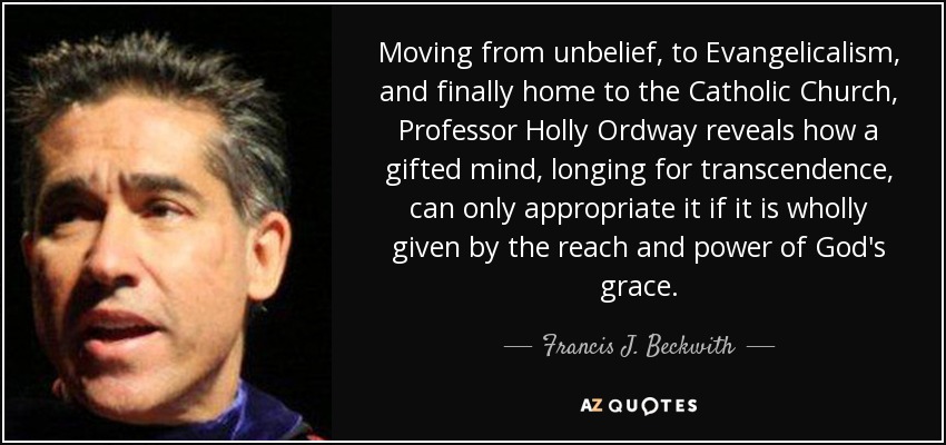 Moving from unbelief, to Evangelicalism, and finally home to the Catholic Church, Professor Holly Ordway reveals how a gifted mind, longing for transcendence, can only appropriate it if it is wholly given by the reach and power of God's grace. - Francis J. Beckwith