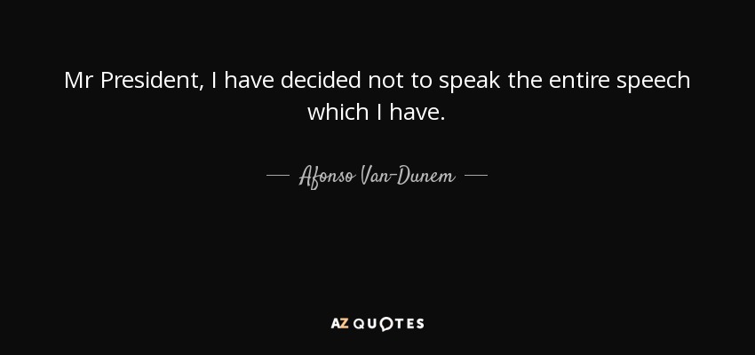 Mr President, I have decided not to speak the entire speech which I have. - Afonso Van-Dunem