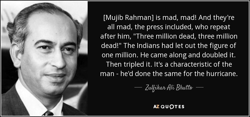 [Mujib Rahman] is mad, mad! And they're all mad, the press included, who repeat after him, 