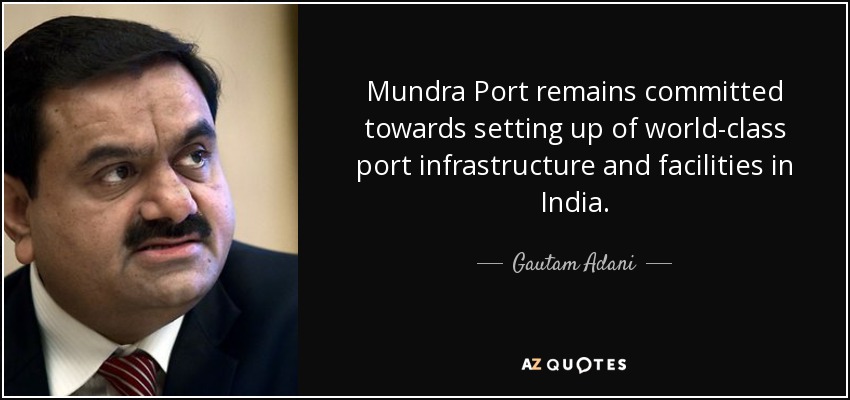 Mundra Port remains committed towards setting up of world-class port infrastructure and facilities in India. - Gautam Adani