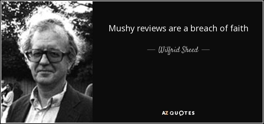 Mushy reviews are a breach of faith - Wilfrid Sheed