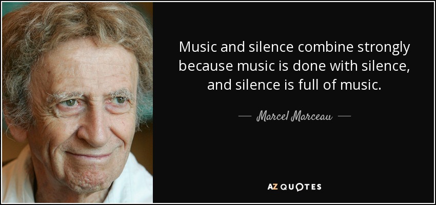 Music and silence combine strongly because music is done with silence, and silence is full of music. - Marcel Marceau