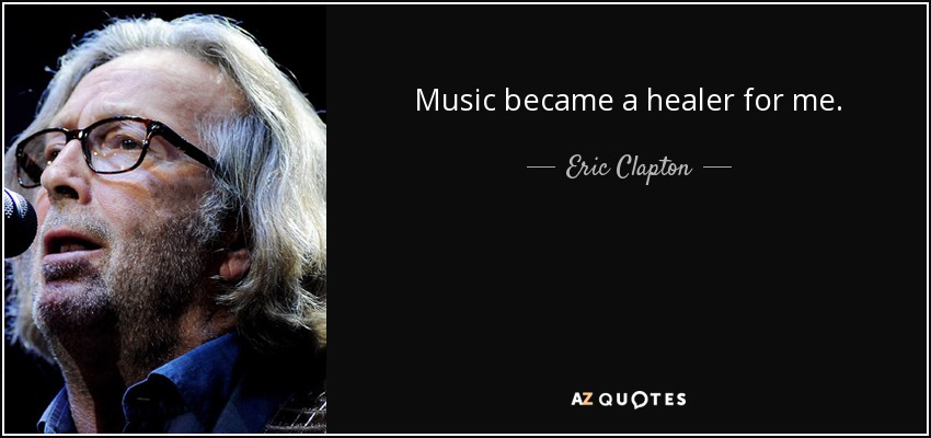 Music became a healer for me. - Eric Clapton