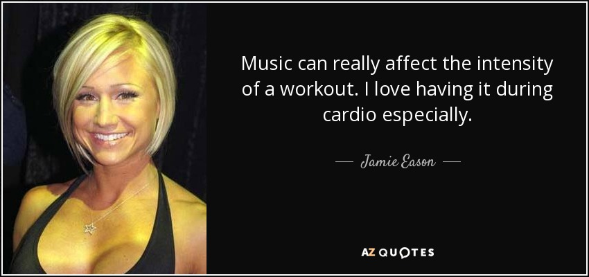 Music can really affect the intensity of a workout. I love having it during cardio especially. - Jamie Eason