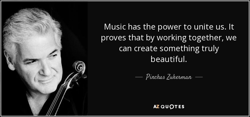 Music has the power to unite us. It proves that by working together, we can create something truly beautiful. - Pinchas Zukerman
