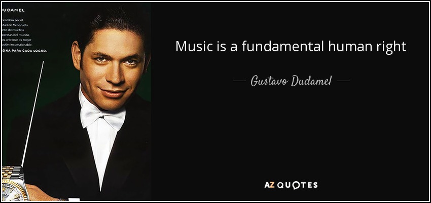 Music is a fundamental human right - Gustavo Dudamel