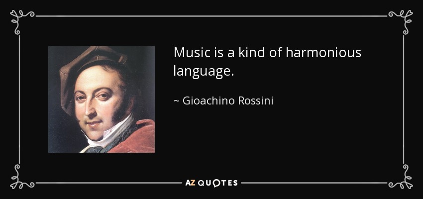 Music is a kind of harmonious language. - Gioachino Rossini