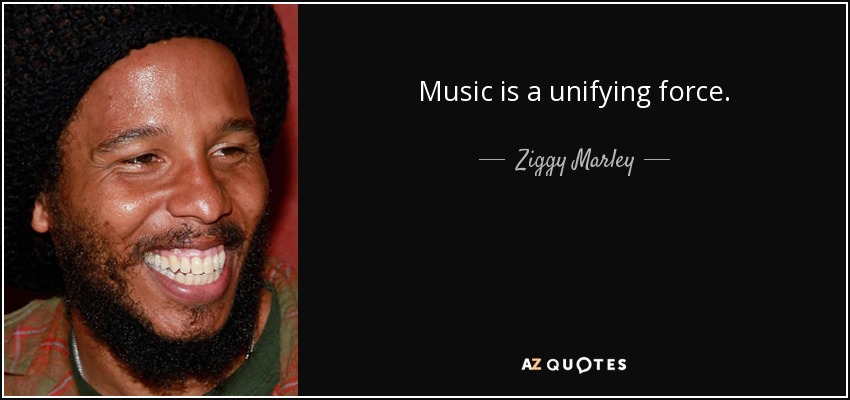 Music is a unifying force. - Ziggy Marley