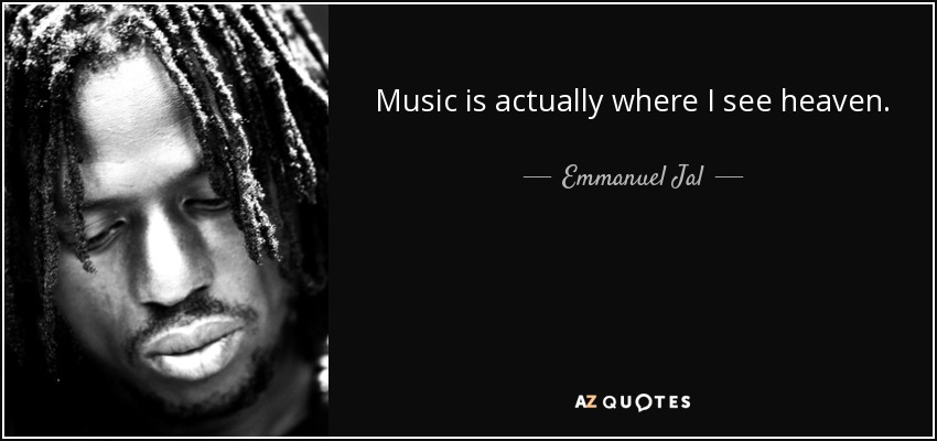 Music is actually where I see heaven. - Emmanuel Jal