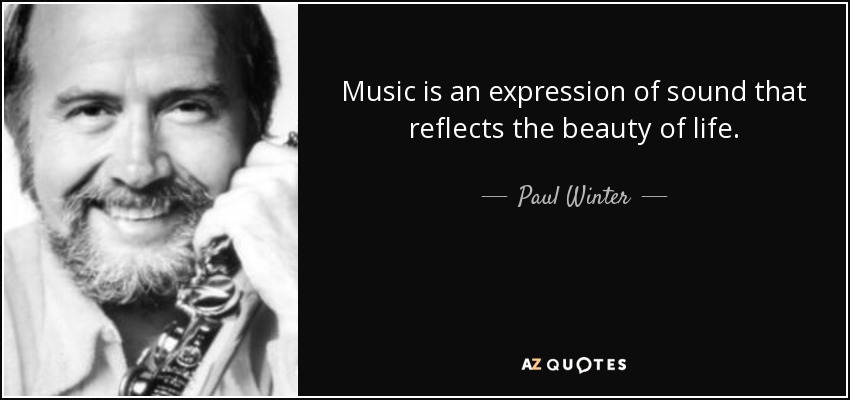 Music is an expression of sound that reflects the beauty of life. - Paul Winter