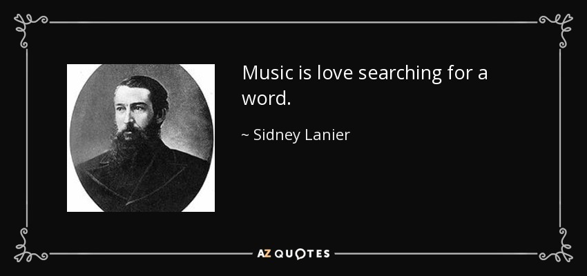 Music is love searching for a word. - Sidney Lanier