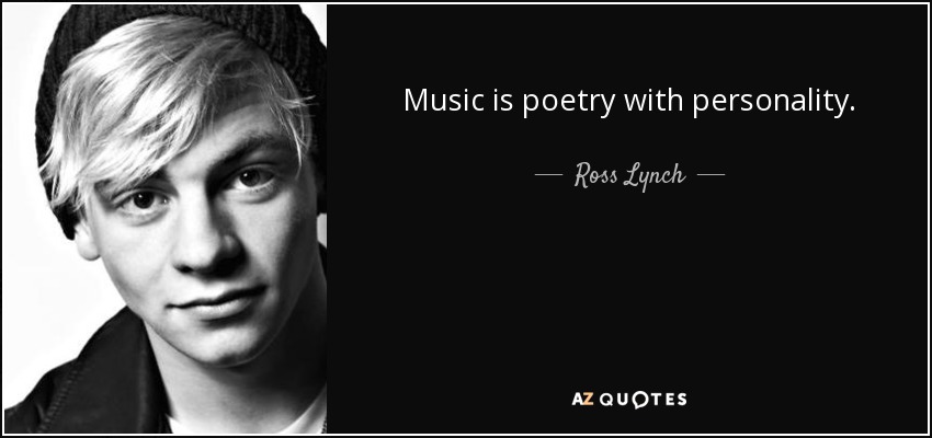 Music is poetry with personality. - Ross Lynch