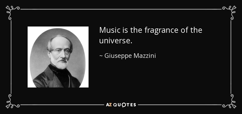 Music is the fragrance of the universe. - Giuseppe Mazzini