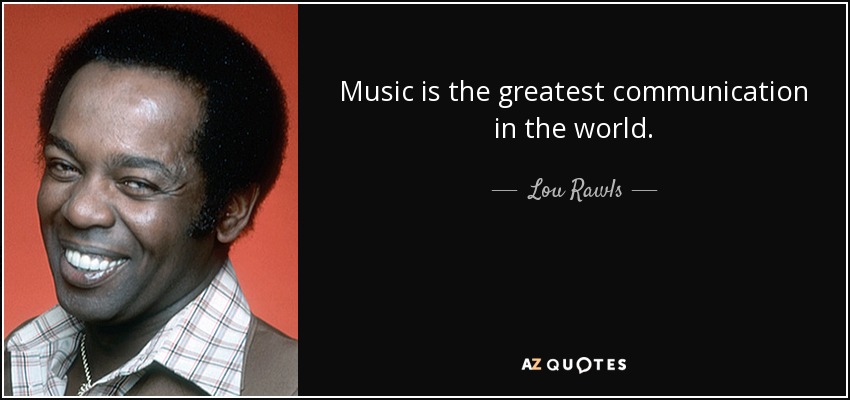 Music is the greatest communication in the world. - Lou Rawls
