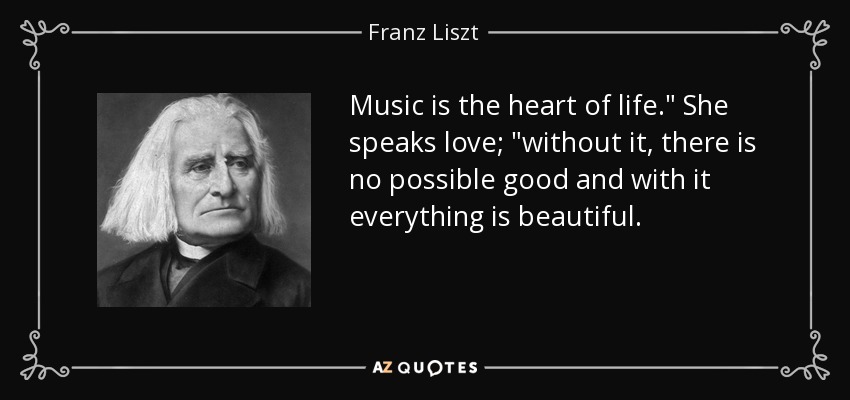Music is the heart of life.