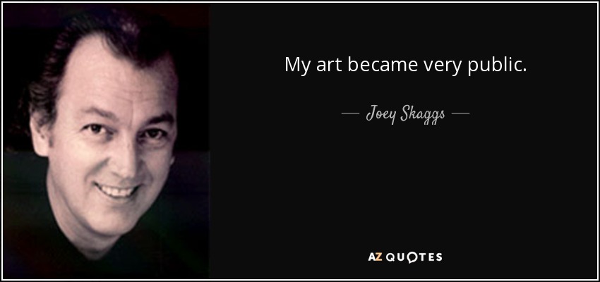 My art became very public. - Joey Skaggs