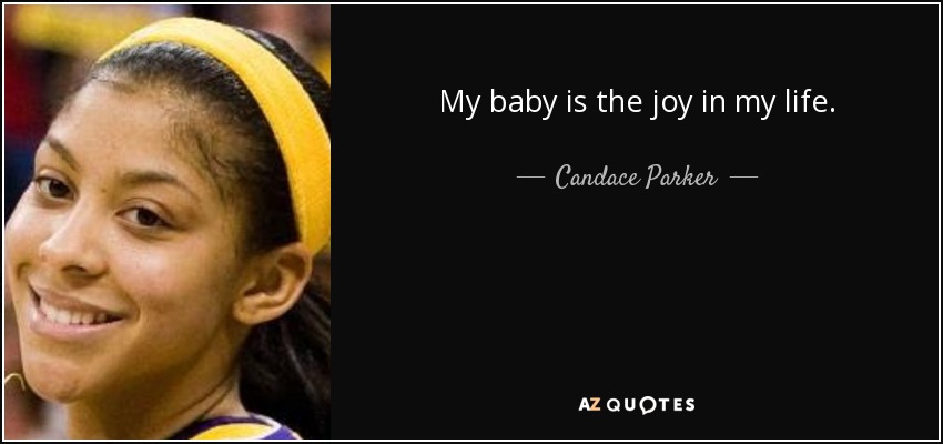 My baby is the joy in my life. - Candace Parker