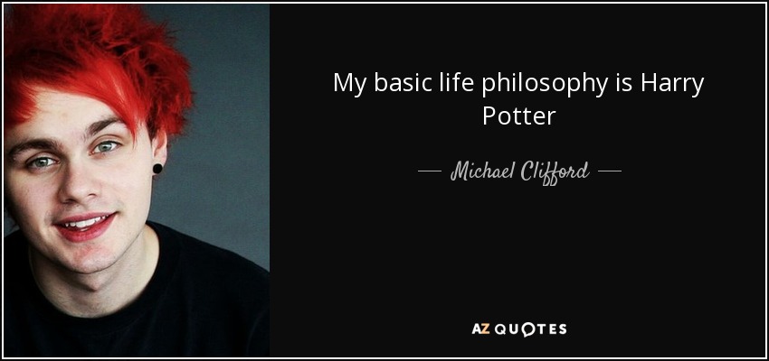 My basic life philosophy is Harry Potter - Michael Clifford