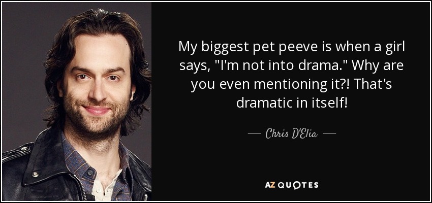 Chris D Elia Quote My Biggest Pet Peeve Is When A Girl Says I M