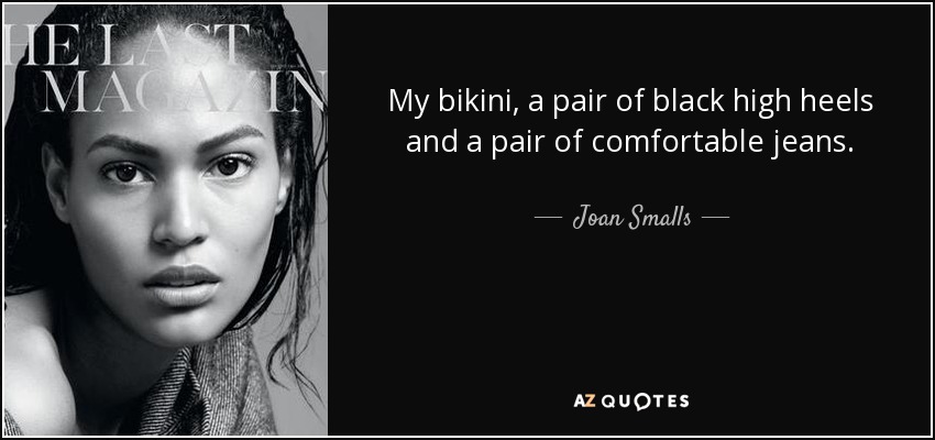 My bikini, a pair of black high heels and a pair of comfortable jeans. - Joan Smalls