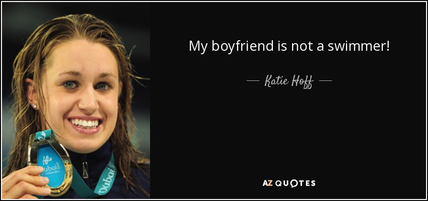 My boyfriend is not a swimmer! - Katie Hoff