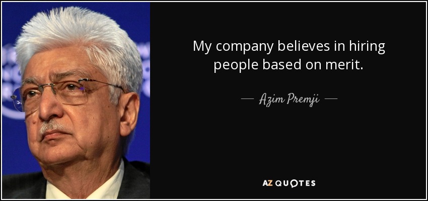 My company believes in hiring people based on merit. - Azim Premji