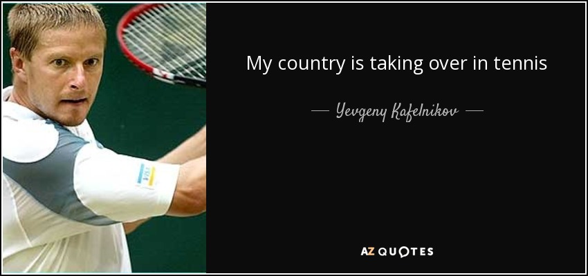 My country is taking over in tennis - Yevgeny Kafelnikov