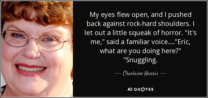 My eyes flew open, and I pushed back against rock-hard shoulders. I let out a little squeak of horror. 