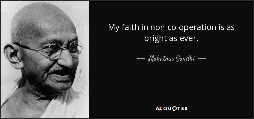 My faith in non-co-operation is as bright as ever. - Mahatma Gandhi
