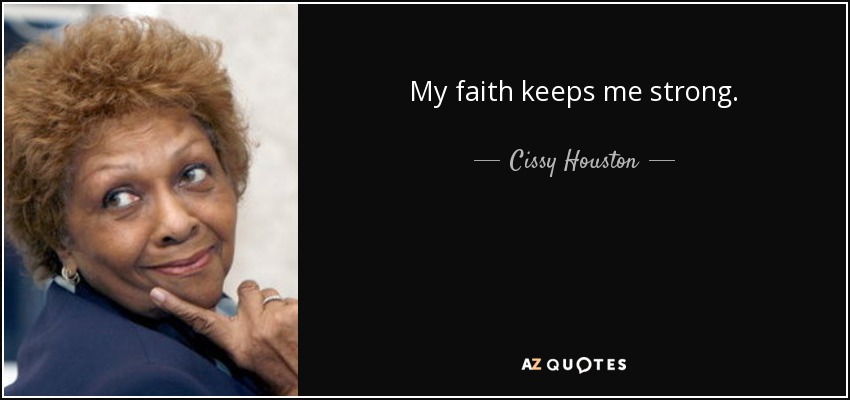 My faith keeps me strong. - Cissy Houston