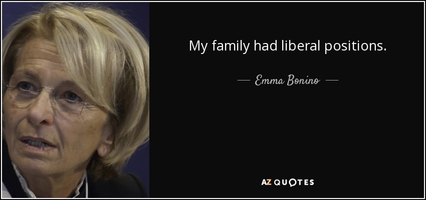 My family had liberal positions. - Emma Bonino