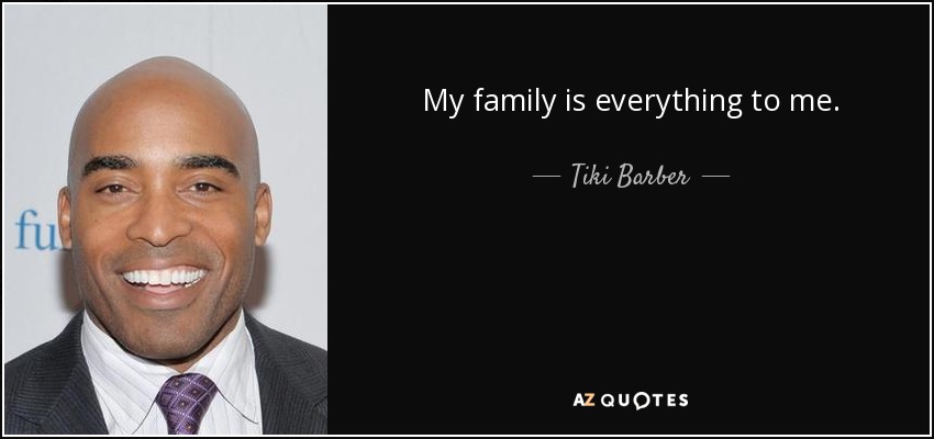 My family is everything to me. - Tiki Barber