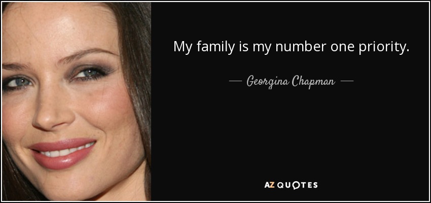My family is my number one priority. - Georgina Chapman
