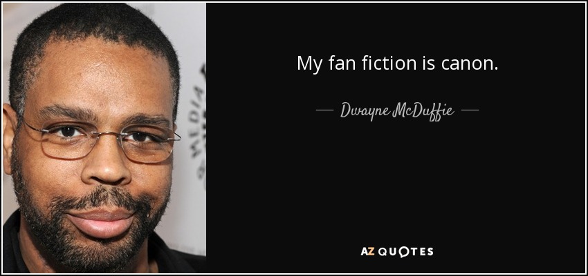 My fan fiction is canon. - Dwayne McDuffie