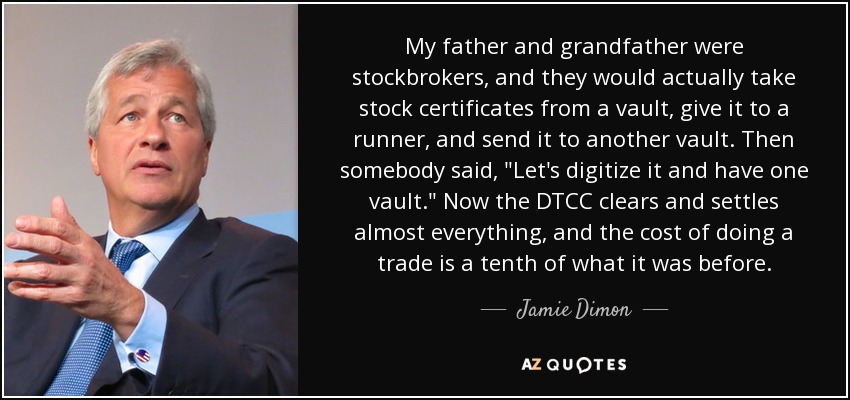 My father and grandfather were stockbrokers, and they would actually take stock certificates from a vault, give it to a runner, and send it to another vault. Then somebody said, 