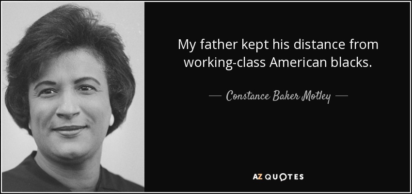 My father kept his distance from working-class American blacks. - Constance Baker Motley