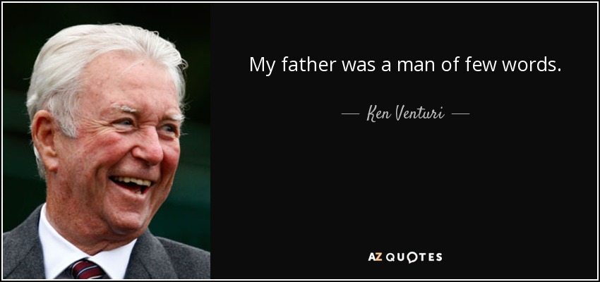 My father was a man of few words. - Ken Venturi