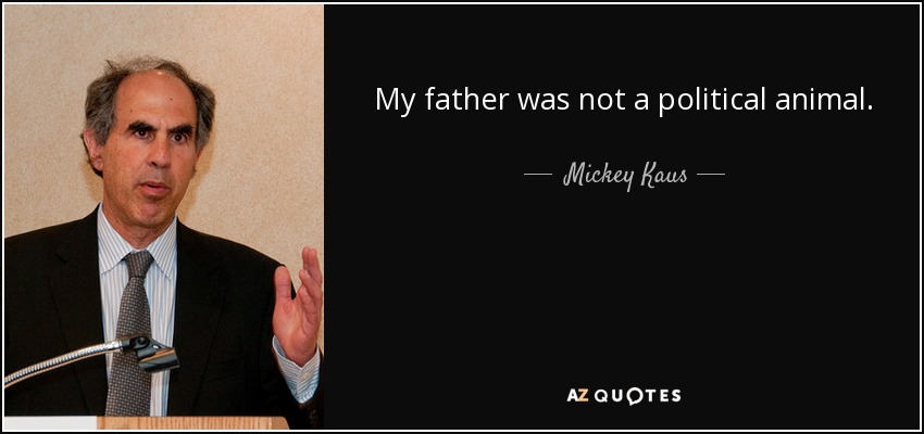 My father was not a political animal. - Mickey Kaus