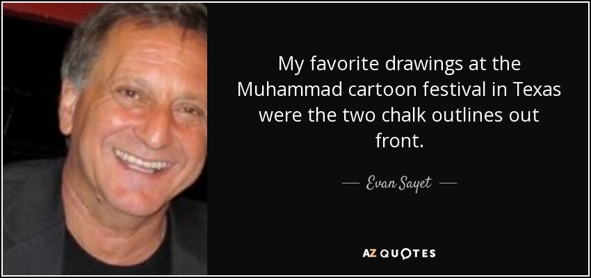 My favorite drawings at the Muhammad cartoon festival in Texas were the two chalk outlines out front. - Evan Sayet
